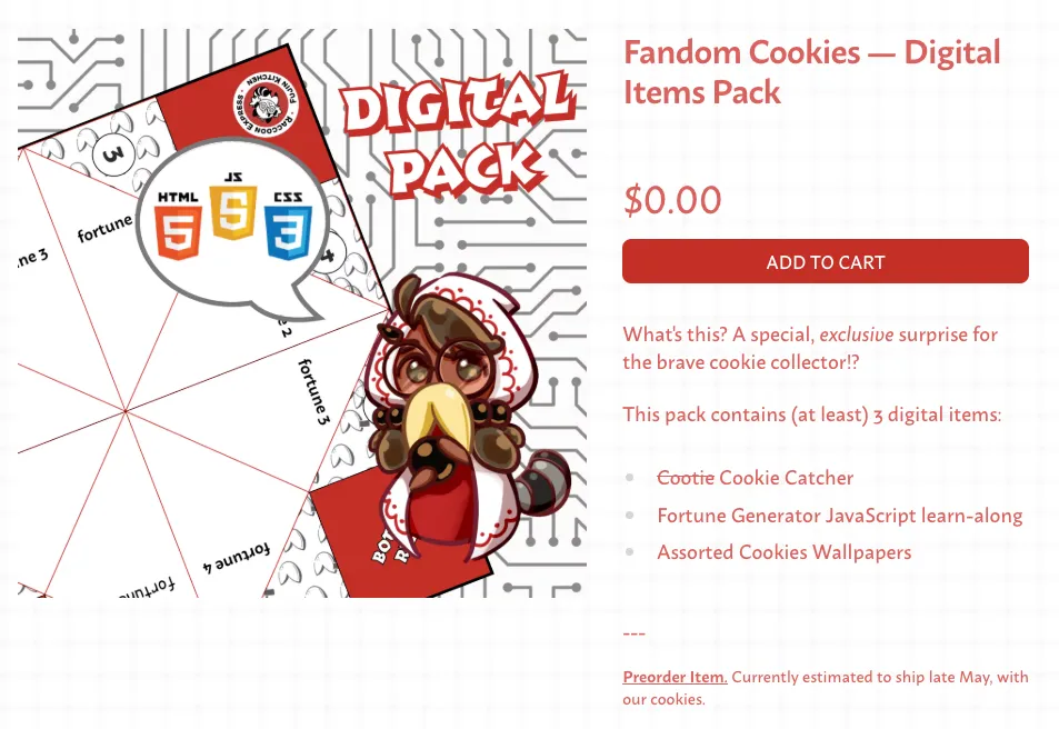 Item description for Fandom Cookies - Digital Item Pack. Free upon collecting the cookies across the site.
Prophet Boba-tan, in homage to Cookie Run's Prophet Cookie. Wise Boba-tan, garbed in her white and red wizardy cloak, peers over her luxurious fortune cookie beard to deeply ponder the future as seen within her tapioca boba ball.
She speaks of words of wisdom, of HTML, JavaScript, and CSS. Behind her are a mock-up of a paper fortune teller template, and a circuit board pattern adorning the image.
What's this? A special, exclusive surprise for the brave cookie collector?!
This pack contains (at least) 3 digital items: cootie (crossed out) cookie catcher, fortune generator JavaScript learn-along, and assorted cookies wallpapers.